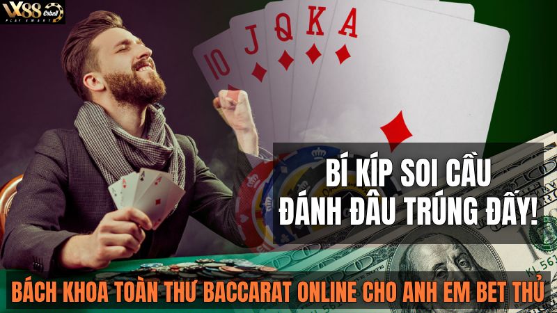 Bách khoa Baccarat: BÍ KÍP SOI CẦU - ĐÁNH ĐÂU TRÚNG ĐẤY!