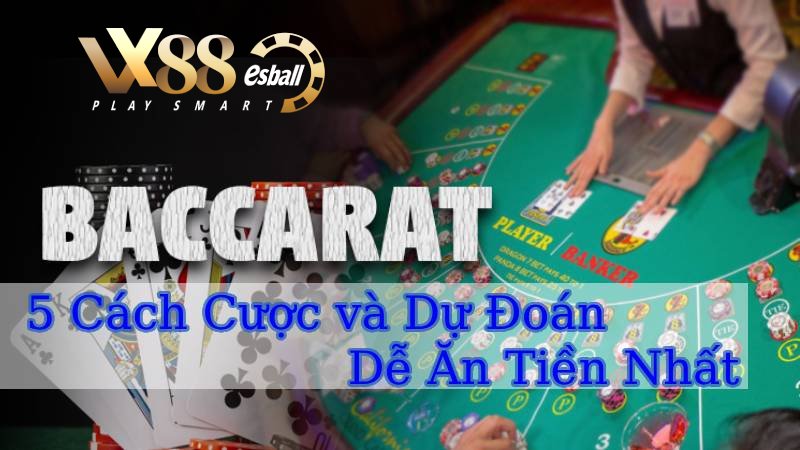 5 Cách Đặt Cược Và Dự Đoán Baccarat Trực Tuyến Dễ Hiểu, Dễ Ăn Tiền Nhất