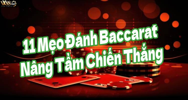 11 Mẹo Đánh Baccarat Nâng Tầm Chiến Thắng