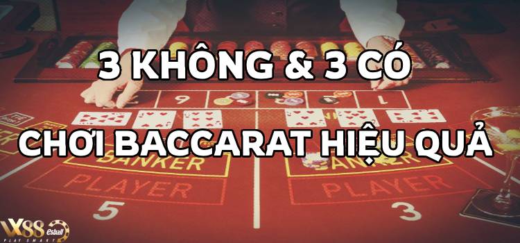 3 Không & 3 Có Chơi Baccarat Hiệu Quả