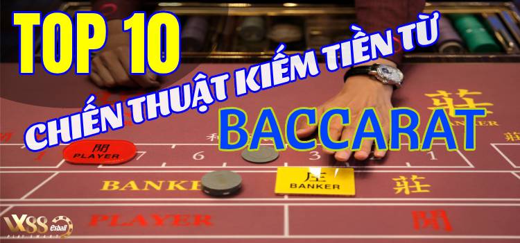 Top 10 Chiến Thuật Đánh Baccarat Dễ Dàng Kiếm Tiền Từ Baccarat