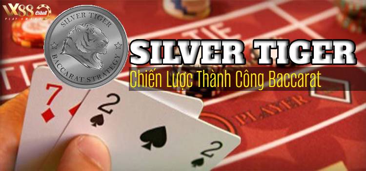 Silver Tiger Baccarat Strategy : Chiến Lược Thành Công Khi Chơi Baccarat