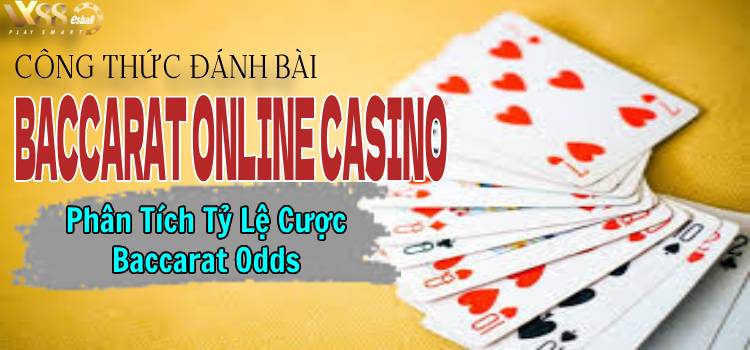 Công Thức Đánh Bài Baccarat Online Casino P.2: Phân Tích Tỷ Lệ Baccarat Odds