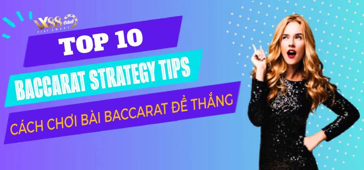 Top 10 Baccarat Strategy Tips Cách Chơi Bài Baccarat Để Thắng