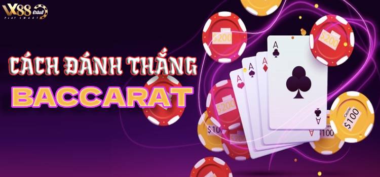 4 Cách Đánh Thắng Baccarat Không Hoàn Toàn Dựa Vào May Mắn