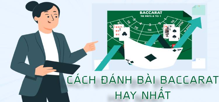 Cách Đánh Bài Baccarat Hay Nhất Với Chiến Thuật Chơi Bài Baccarat Thắng Chắc