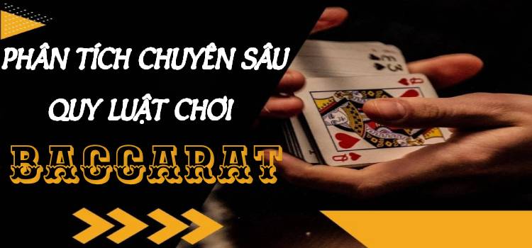 Phân Tích Chuyên Sâu Quy Luật Chơi Baccarat, Làm Chủ Live Baccarat Game Online