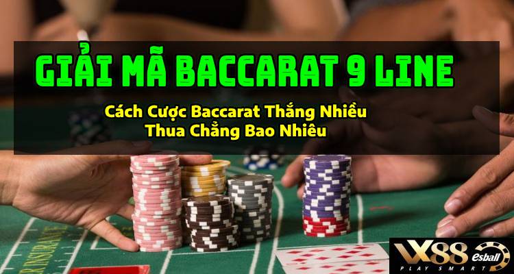 Giải Mã Baccarat 9 Line: Cách Cược Baccarat Thắng Nhiều Thua Chẳng Bao Nhiêu