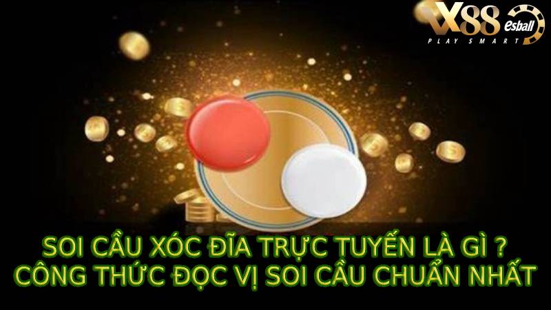  Soi Cầu Xóc Đĩa Trực Tuyến Là Gì? Công Thức Đọc Vị Soi Cầu Chuẩn Nhất