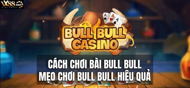 Cách Chơi Bài Bull Bull 1