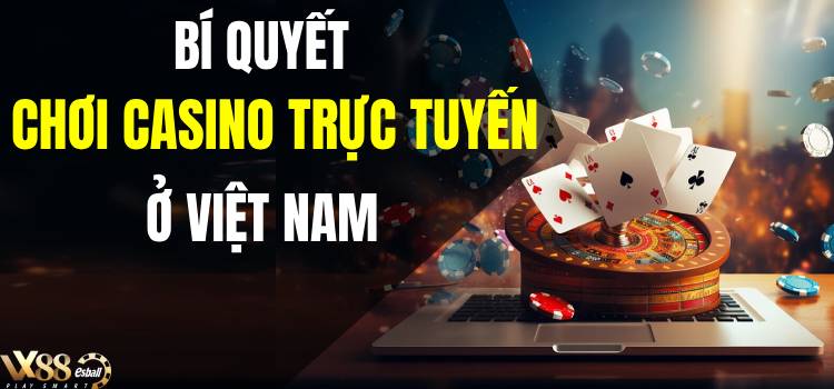 4 Bí Quyết Chơi Trò Chơi Sòng Bạc Trực Tuyến Ở Việt Nam