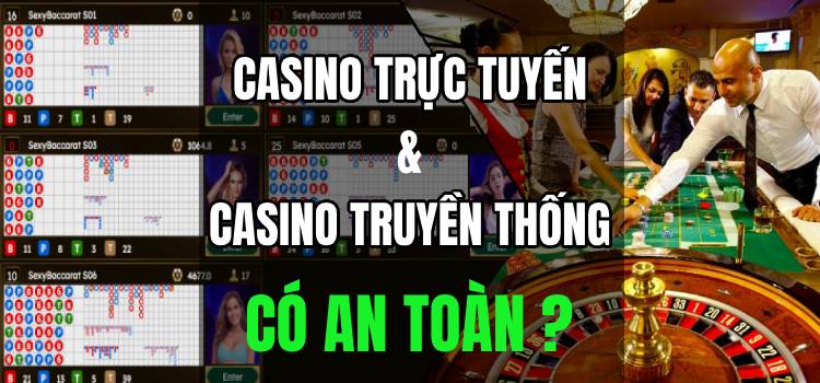 Sòng Bạc Casino Trực Tuyến Có An Toàn Hơn Sòng Bạc Casino Truyền Thống Không?