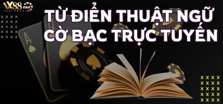 Từ Điển Thuật Ngữ Cờ Bạc Trực Tuyến : 125 Thuật Ngữ Cơ Bản