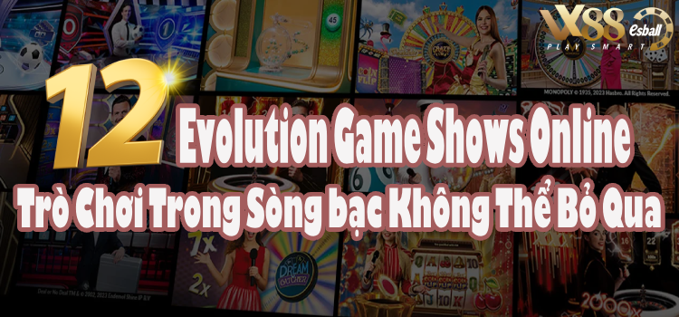 12 Evolution Game Show Online: Trò Chơi Trong Sòng bạc Không Thể Bỏ Qua