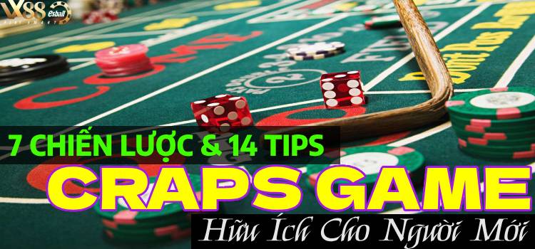 7 Chiến Lược & 14 Tips Chơi Craps Game Hữu Ích Cho Người Mới