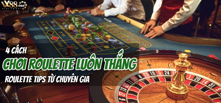 4 Cách Chơi Roulette Luôn Thắng: Roulette Tips Từ Chuyên Gia