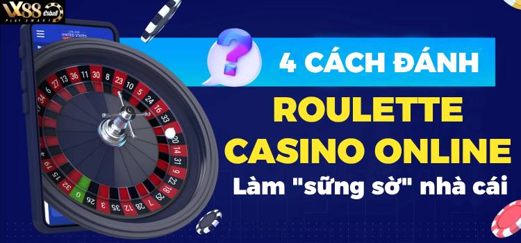 4 Cách Đánh Roulette Casino Online Làm "Sững Sờ" Nhà Cái