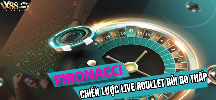 Fibonacci Roulette Strategy: Chiến Lược Cá Cược Live Roulette Rủi Ro Thấp