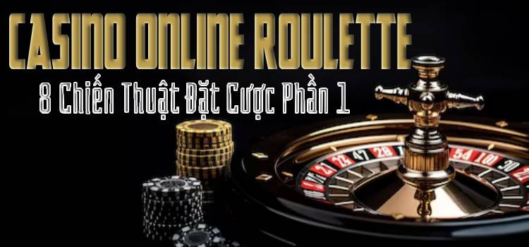 8 Chiến Thuật Đặt Cược Casino Online Roulette Ep.1