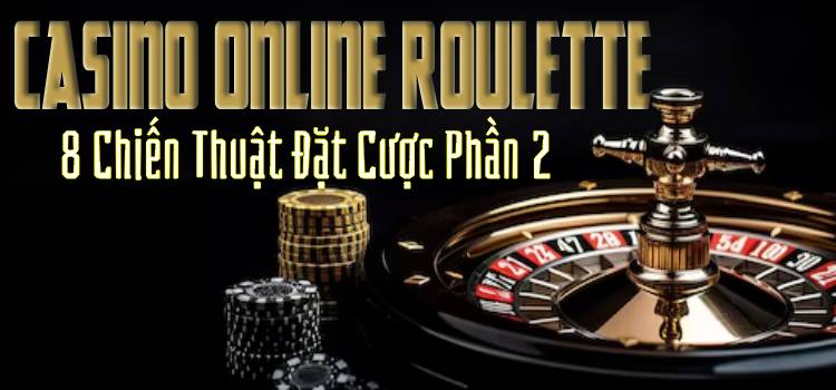 8 Chiến Thuật Đặt Cược Casino Online Roulette Ep.2