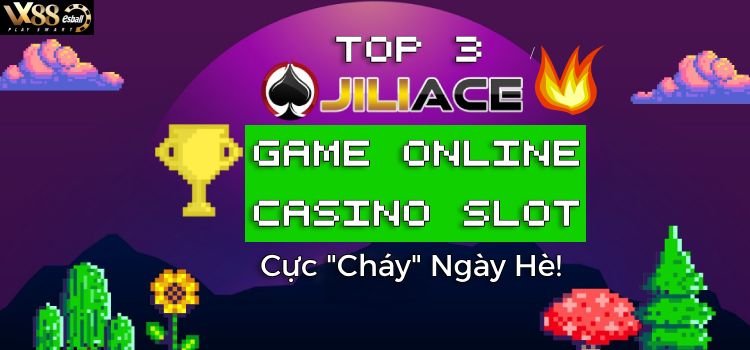 Top 3 JILI Ace Game Online Casino Slot “Quẩy Đục” Hè 2024