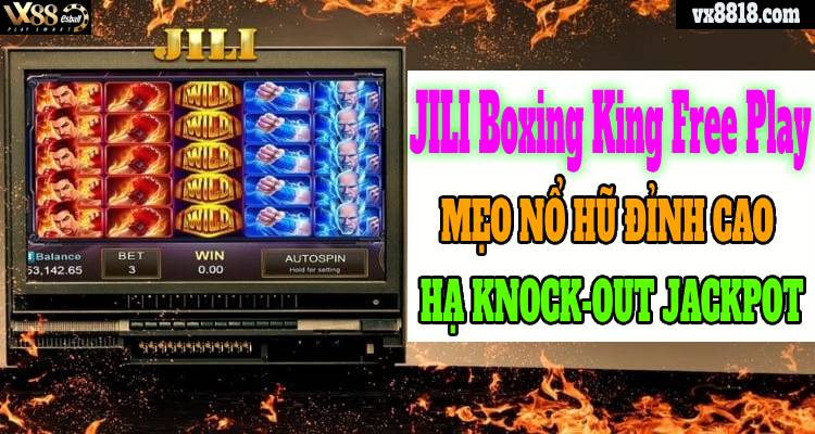 JILI Boxing King Free Play: Mẹo Nổ Hũ Đỉnh Cao, Hạ Knock-out Jackpot