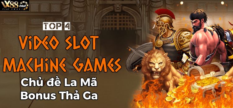 Top 4 Video Slot Machine Games Chủ Đề La Mã Bonus Thả Ga