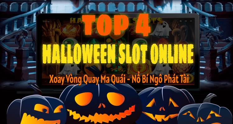 Top 4 Halloween Slot Online: Xoay Vòng Quay Ma Quái Nổ Bí Ngô Phát Tài