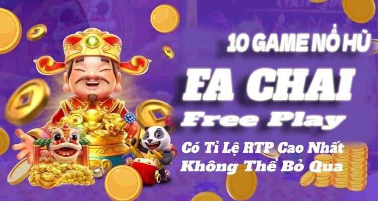 10 Game Nổ Hũ Fa Chai Free Play Có Tỉ Lệ RTP Cao Nhất Không Thể Bỏ Qua