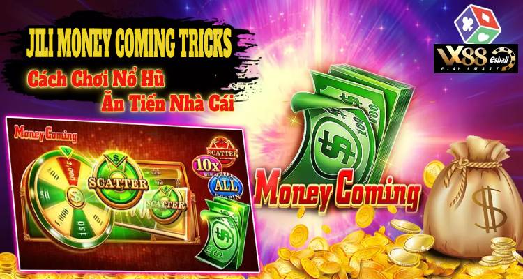 JILI Money Coming Tricks: Cách Chơi Nổ Hũ Ăn Tiền Nhà Cái