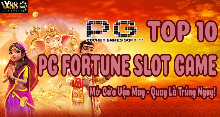 Top 10 PG Fortune Slot Game: Mở Cửa Vận May Quay Là Trúng Ngay!