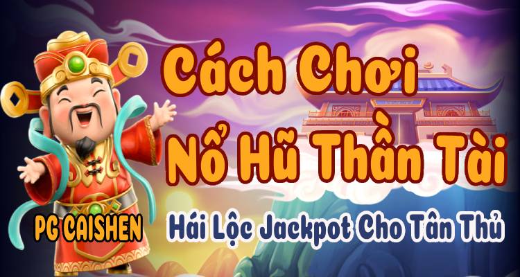 PG Caishen: Cách Chơi Nổ Hũ Thần Tài Hái Lộc Jackpot Cho Tân Thủ