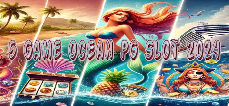 Đổi Gió Với 5 Game Ocean PG Slot 2024 Đáng Thử Vào Mùa Hè Này