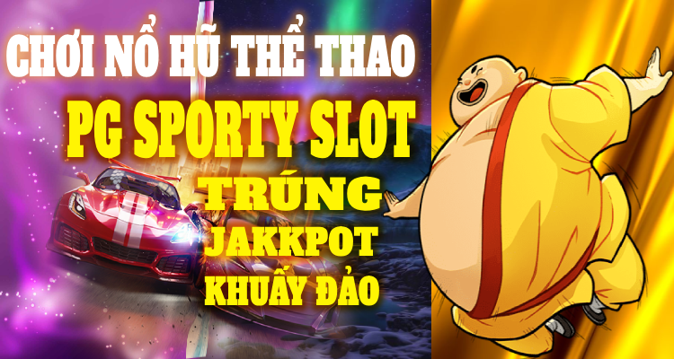 Chơi Nổ Hũ Thể Thao PG Sporty Slot, Trúng Jackpot Khuấy Đảo