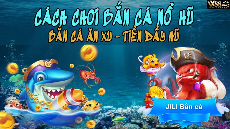 Cách Chơi Bắn Cá Nổ Hũ - Game Bắn Cá Ăn Xu Tiền Đầy Hũ