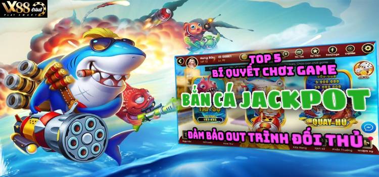 Top 5 Bí Quyết Chơi Game Bắn Cá Jackpot Out Trình Đối Thủ