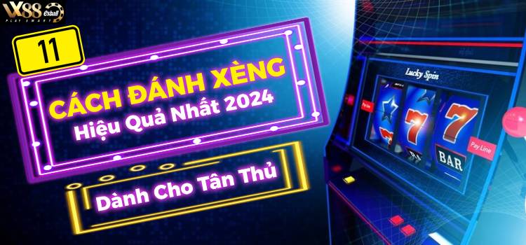 11 Cách Đánh Xèng Hiệu Quả Nhất 2024 Cho Tân Thủ