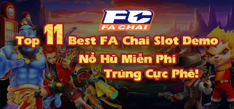 Top 11 Best FA Chai Slot Demo, Cách Chơi Nổ Hũ Miễn Phí Trúng Thưởng Cực Phê