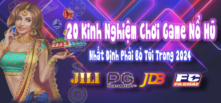 20 Kinh Nghiệm Chơi Game Nổ Hũ Nhất Định Phải Bỏ Túi Trong 2024