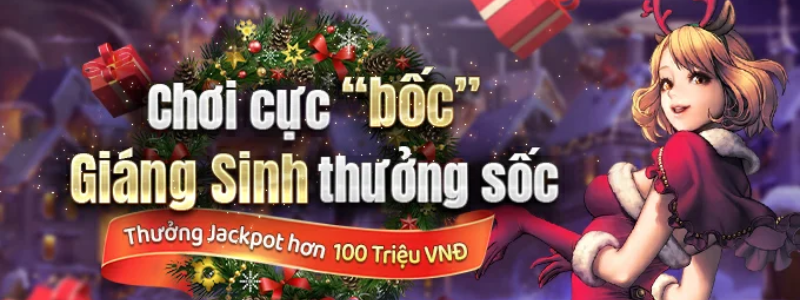 Chơi Game Cực Bốc - Giáng Sinh Thưởng Sốc 100.000.000VND