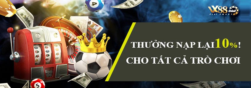 Có một không hai THƯỞNG NẠP LẠI 10%