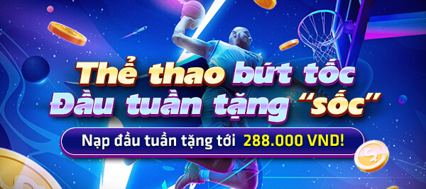 Thể thao bứt tốc - Đầu tuần tặng "sốc" 288.000