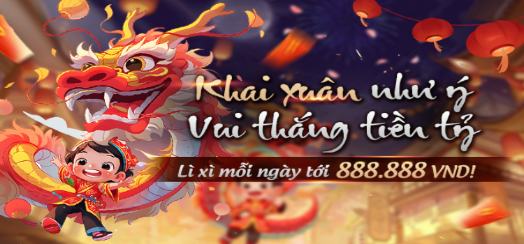 Khai xuân như ý, Vui thắng tiền tỷ, Lì xì mỗi ngày tới 888.888 VND!