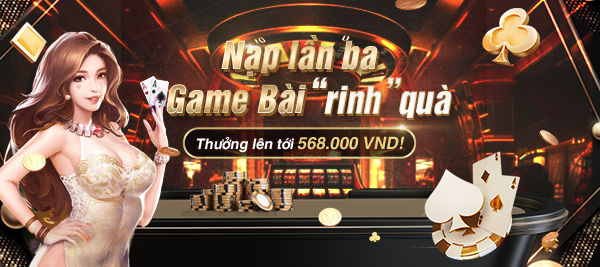 Nạp Lần Ba Game Bài "Rinh" Quà 568.000