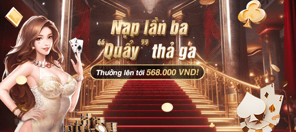 Nạp Lần Ba- “Quẩy” Thả Ga 568.000 VND