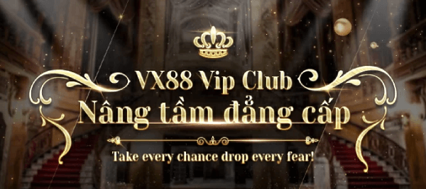 VX88 Vip Club: Đăng Ký Hôm Nay - Thắng Ngay 15 Tỷ